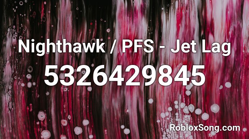 Nighthawk Pfs Jet Lag Roblox Id Roblox Music Codes - jet lag roblox id
