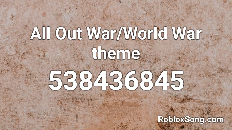 All Out War/World War theme Roblox ID