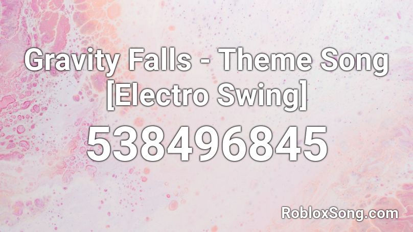 Gravity Falls - Theme Song [Electro Swing] Roblox ID