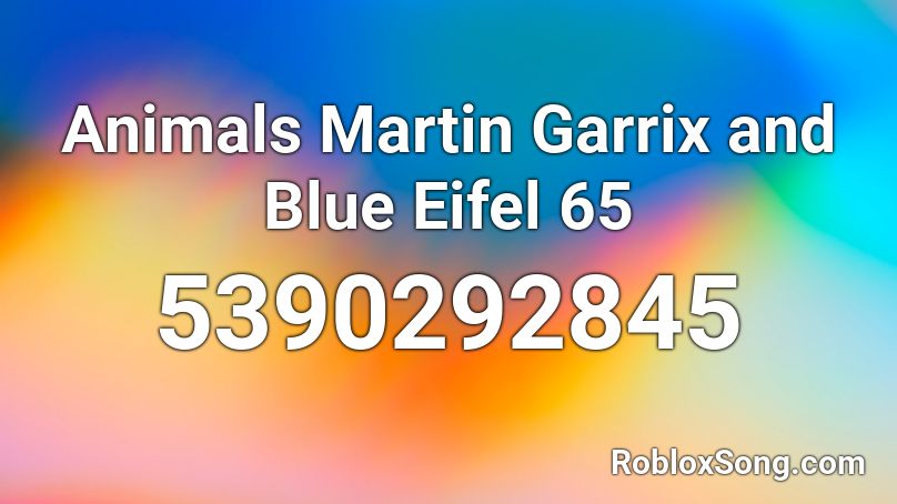 Animals Martin Garrix And Blue Eifel 65 Roblox Id Roblox Music Codes - martin garrix animals roblox id