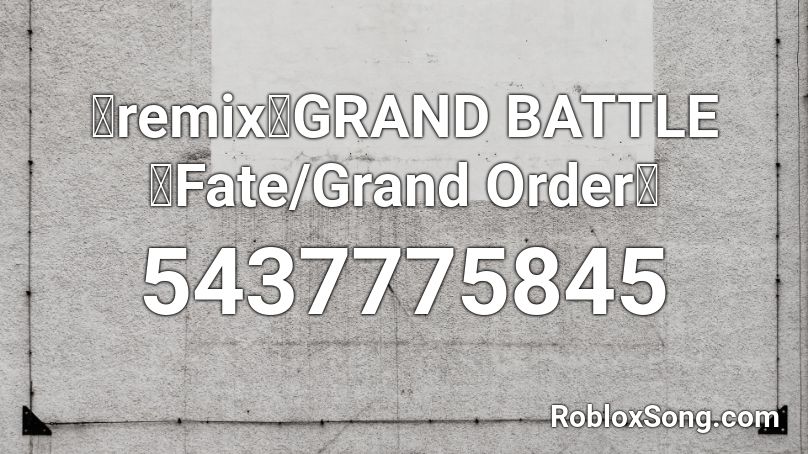 【remix】GRAND BATTLE【Fate/Grand Order】 Roblox ID