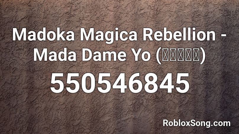 Madoka Magica Rebellion - Mada Dame Yo (まだダメよ) Roblox ID