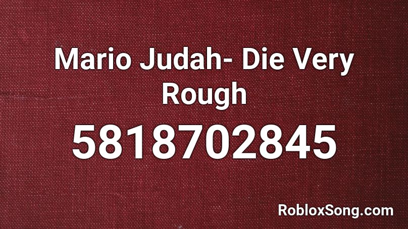 Mario Judah- Die Very Rough Roblox ID