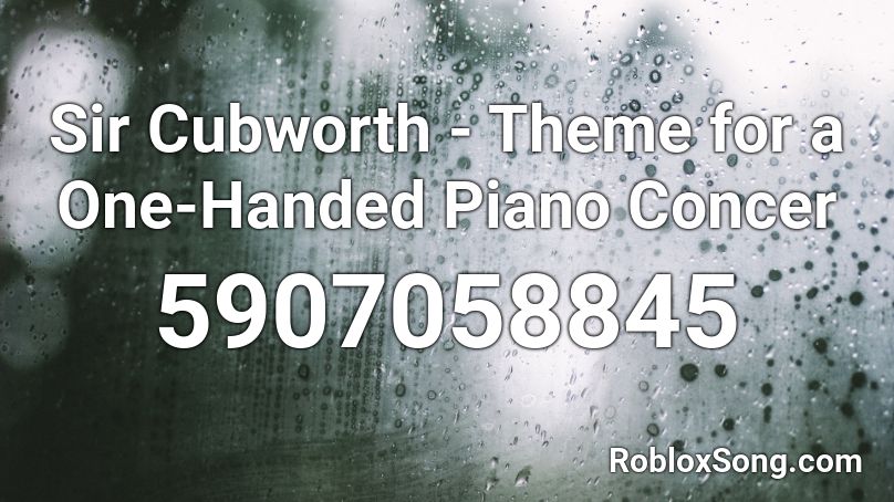 Sir Cubworth - Theme for a One-Handed Piano Concer Roblox ID
