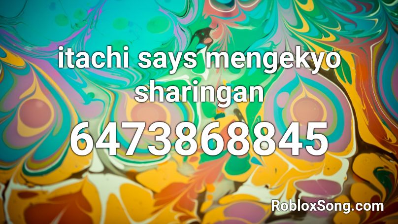 itachi says mengekyo sharingan Roblox ID