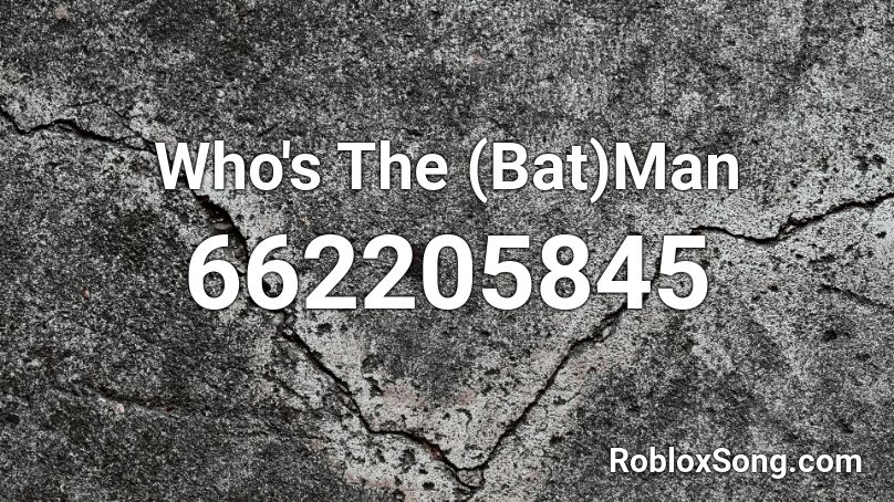 Who's The (Bat)Man Roblox ID