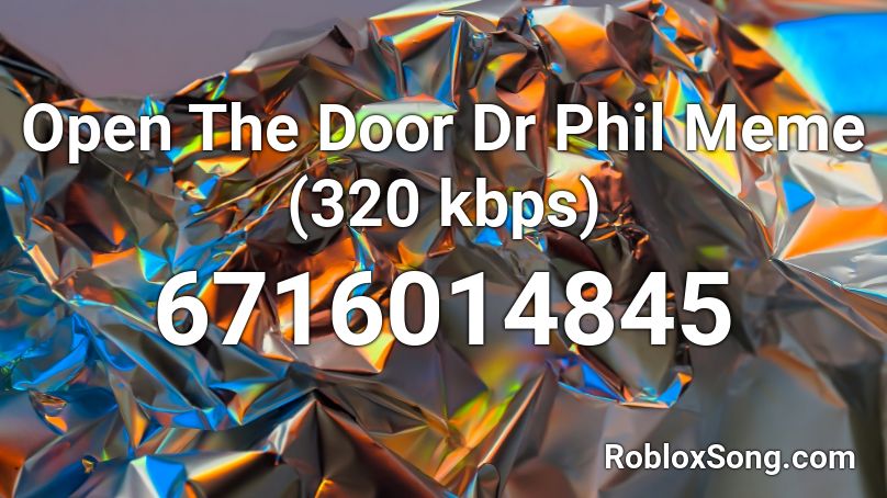 Open The Door Dr Phil Meme (320 kbps) Roblox ID