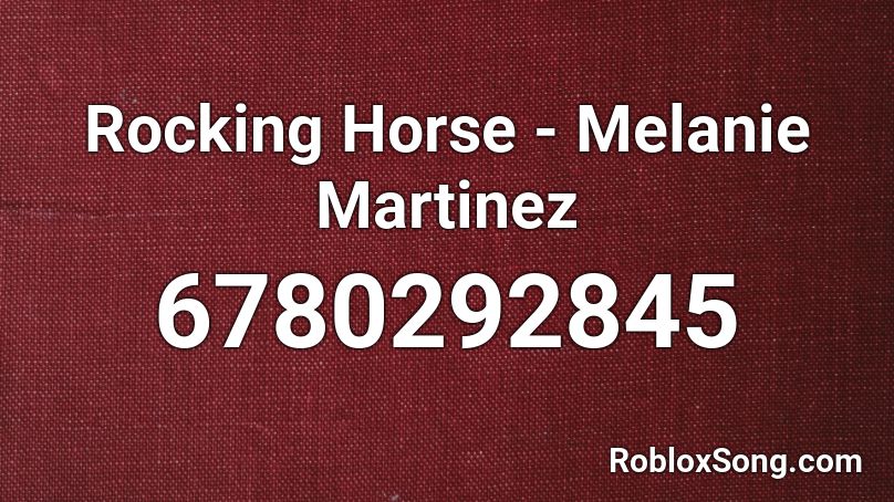 Rocking Horse - Melanie Martinez Roblox ID