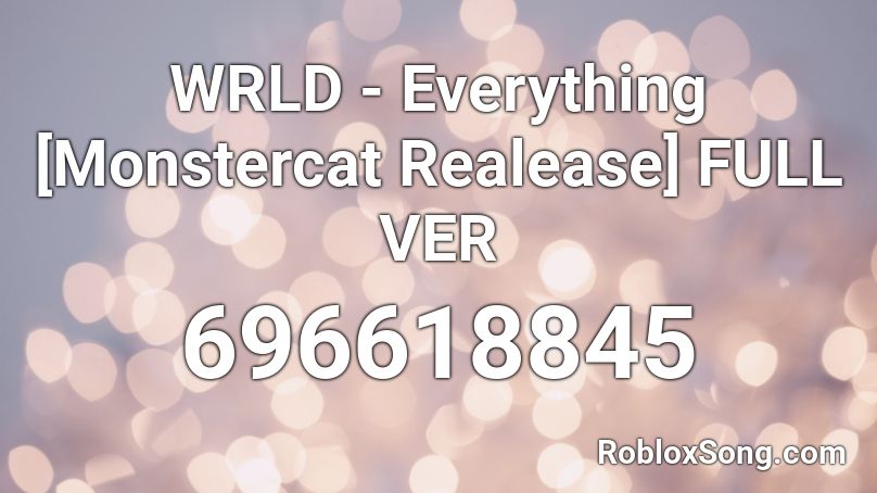 WRLD - Everything [Monstercat Realease] FULL VER Roblox ID