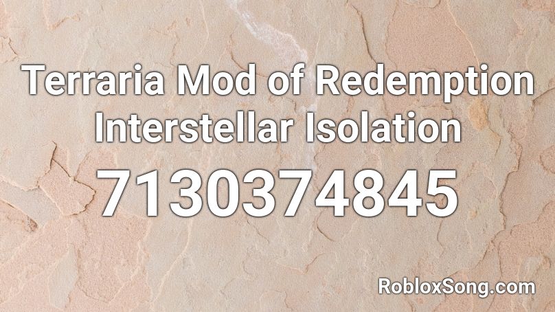 Terraria Mod of Redemption Interstellar Isolation Roblox ID