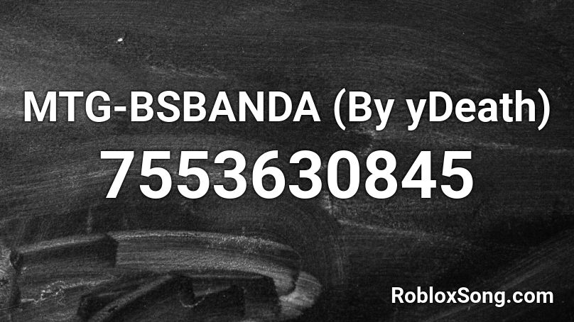 MTG-BSBANDA (By yDeath) Roblox ID