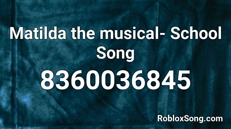 Matilda the musical- School Song Roblox ID