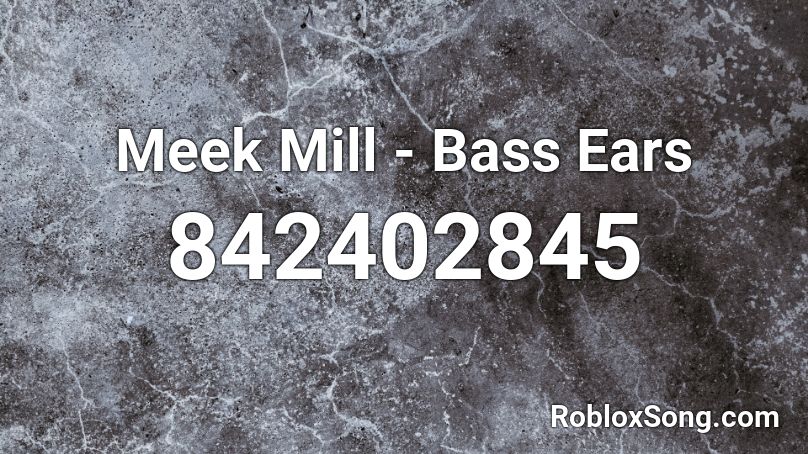 Meek Mill - Bass Ears Roblox ID