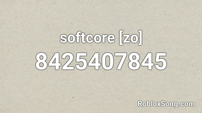 softcore [zo] Roblox ID