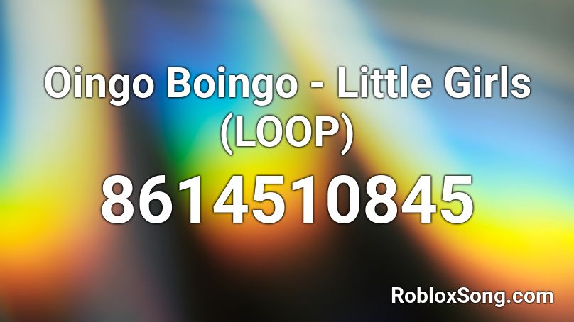 Oingo Boingo - Little Girls (LOOP) Roblox ID