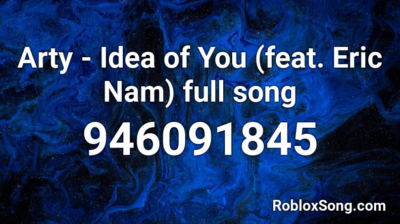Arty - Idea of You (feat. Eric Nam) full song Roblox ID