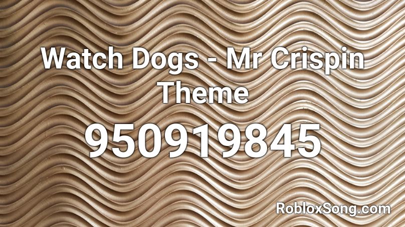 Watch Dogs - Mr Crispin Theme Roblox ID