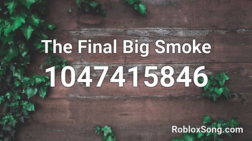 The Final Big Smoke Roblox ID
