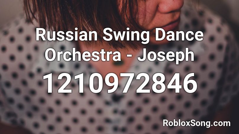 Russian Swing Dance Orchestra - Joseph Roblox ID