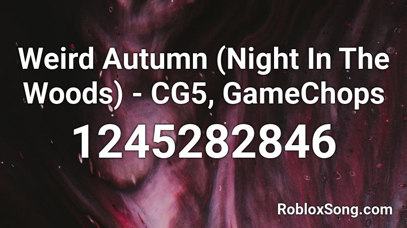 Weird Autumn (Night In The Woods) - CG5, GameChops Roblox ID