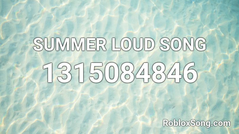 SUMMER LOUD SONG Roblox ID