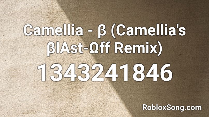 Camellia - β (Camellia's βlΑst-Ωff Remix) Roblox ID
