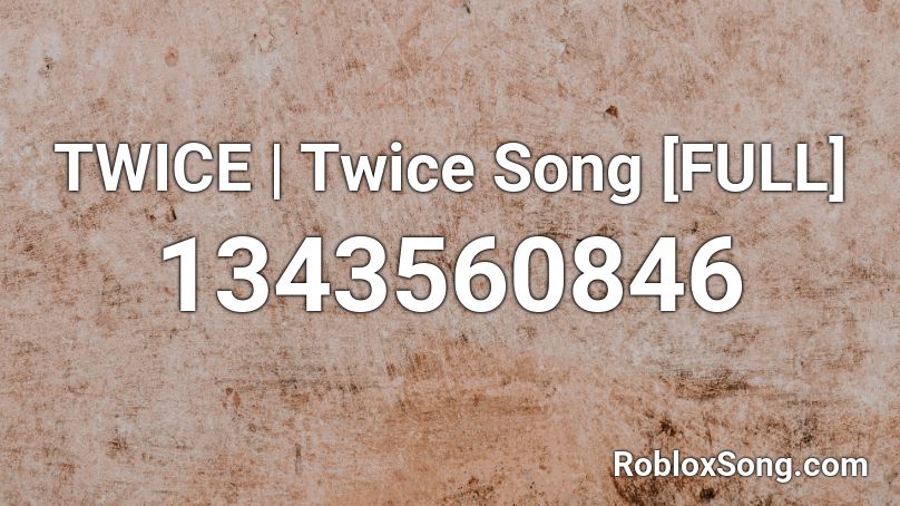TWICE | Twice Song [FULL] Roblox ID