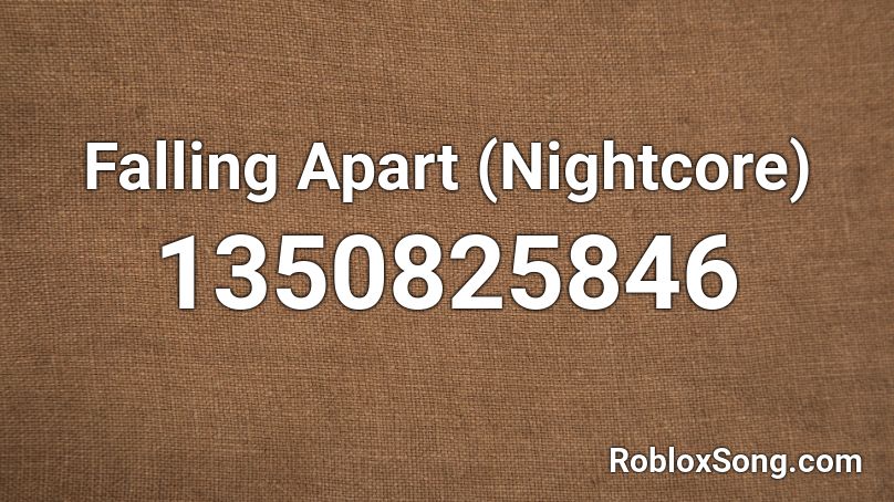 Falling Apart (Nightcore) Roblox ID