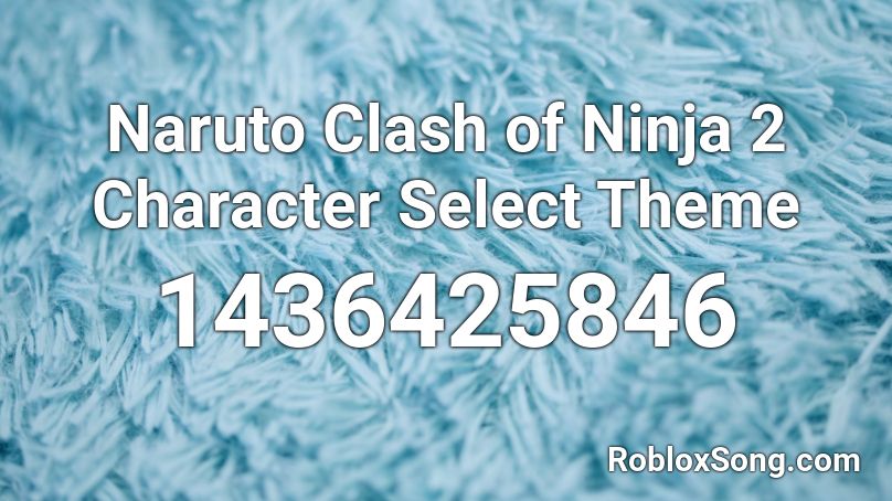 Naruto Clash of Ninja 2 Character Select Theme Roblox ID