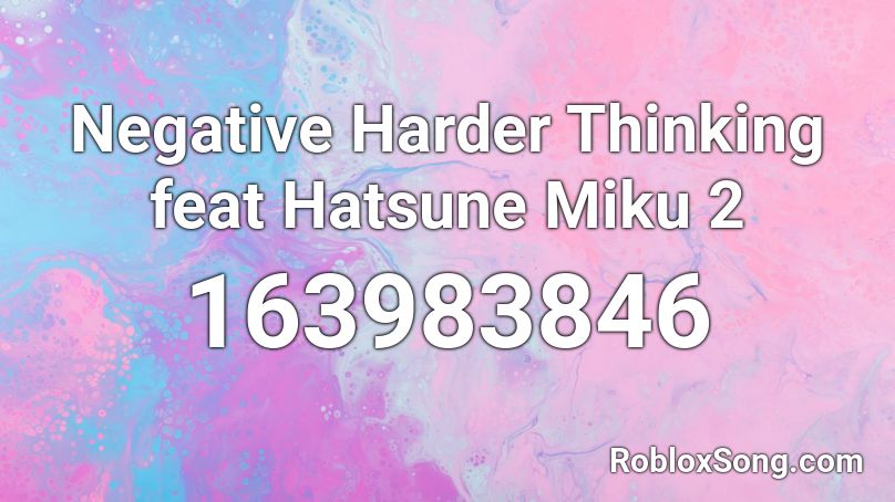 Negative Harder Thinking feat Hatsune Miku 2 Roblox ID