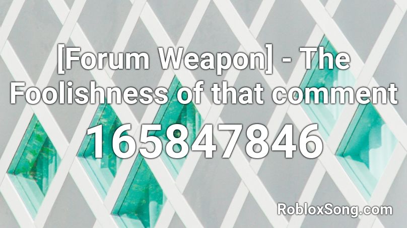 [Forum Weapon] - The Foolishness of that comment  Roblox ID