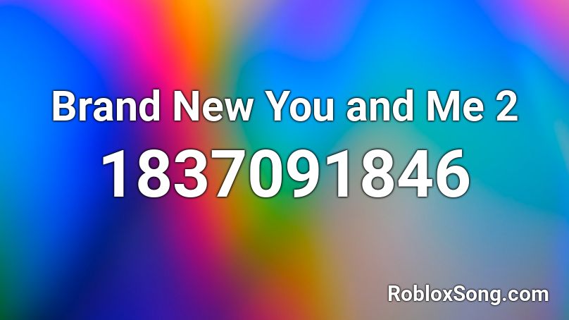 Brand New You and Me 2 Roblox ID