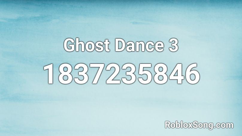 Ghost Dance 3 Roblox ID