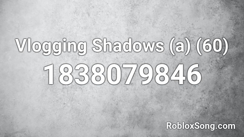 Vlogging Shadows (a) (60) Roblox ID