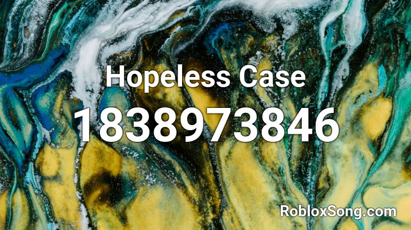 Hopeless Case Roblox ID