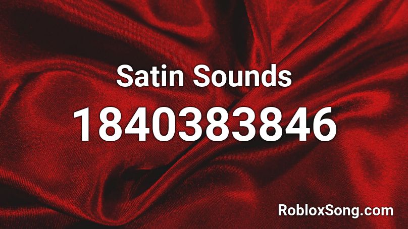 Satin Sounds Roblox ID