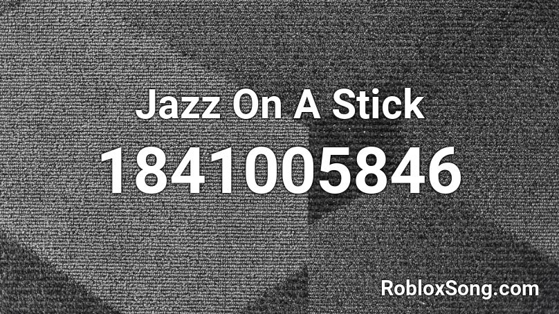 Jazz On A Stick Roblox ID