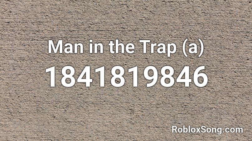 Man in the Trap (a) Roblox ID
