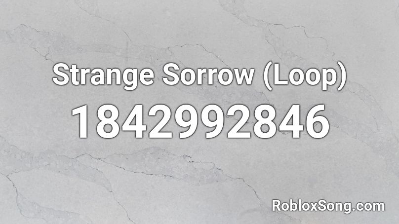 Strange Sorrow (Loop) Roblox ID