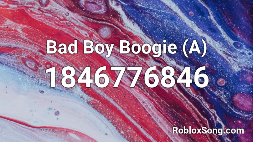 Bad Boy Boogie (A) Roblox ID
