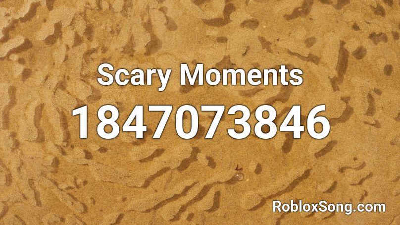 Scary Moments Roblox ID