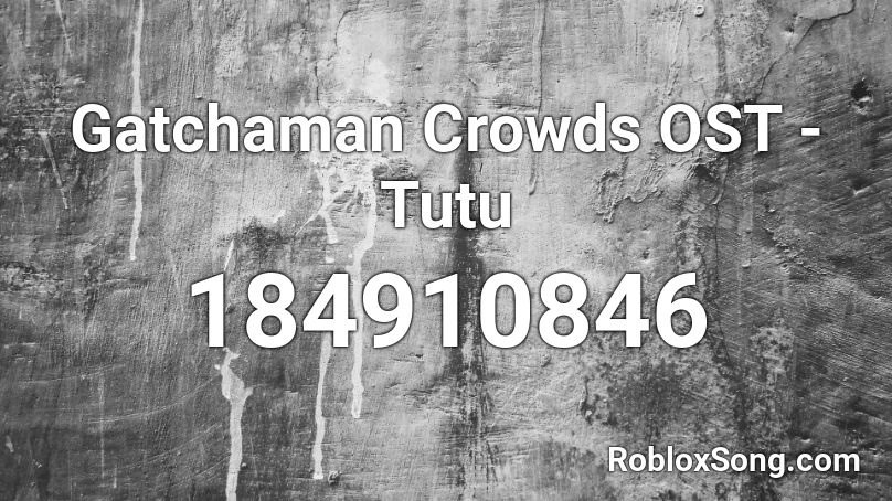 Gatchaman Crowds OST - Tutu Roblox ID