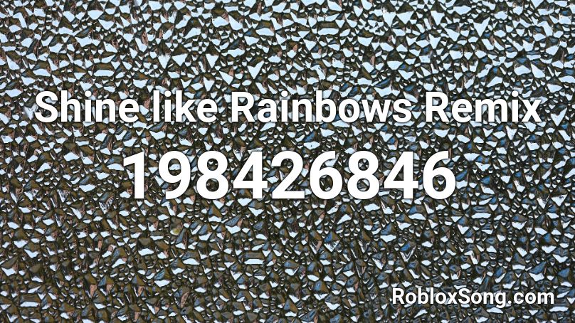 Shine like Rainbows Remix Roblox ID