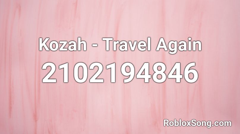Kozah - Travel Again Roblox ID
