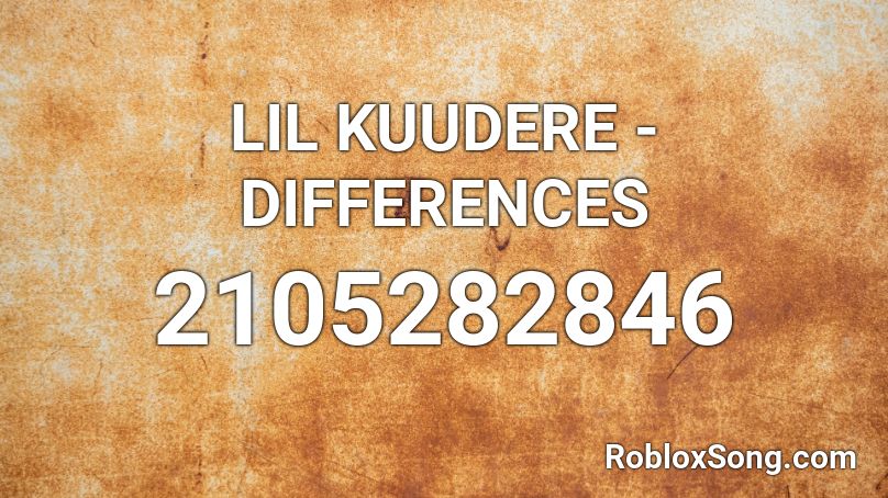 LIL KUUDERE - DIFFERENCES Roblox ID