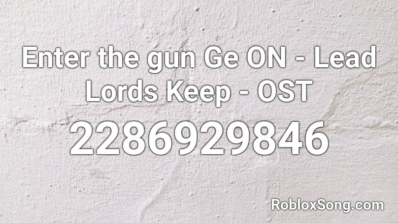 Enter the gun Ge ON - Lead Lords Keep - OST Roblox ID