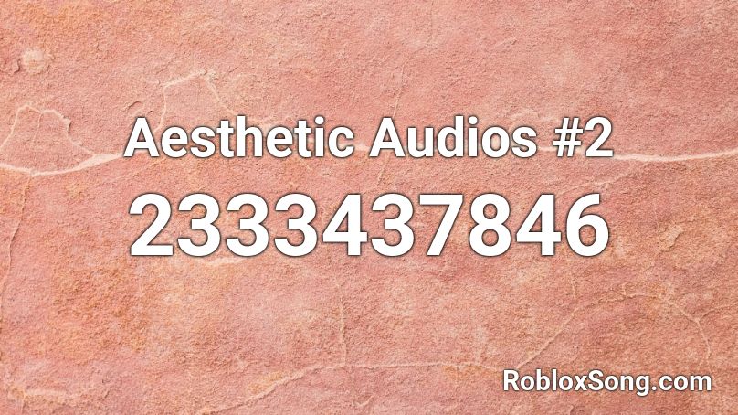 Aesthetic Audios #2  Roblox ID