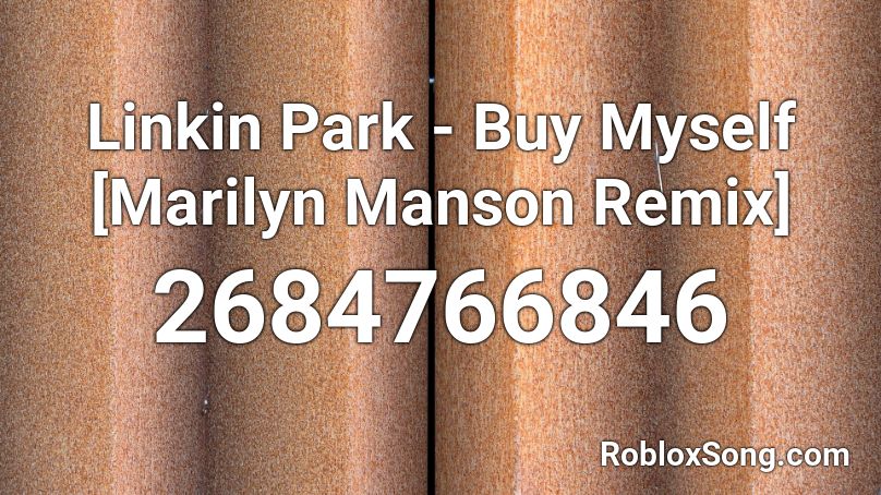 Linkin Park - Buy Myself [Marilyn Manson Remix] Roblox ID