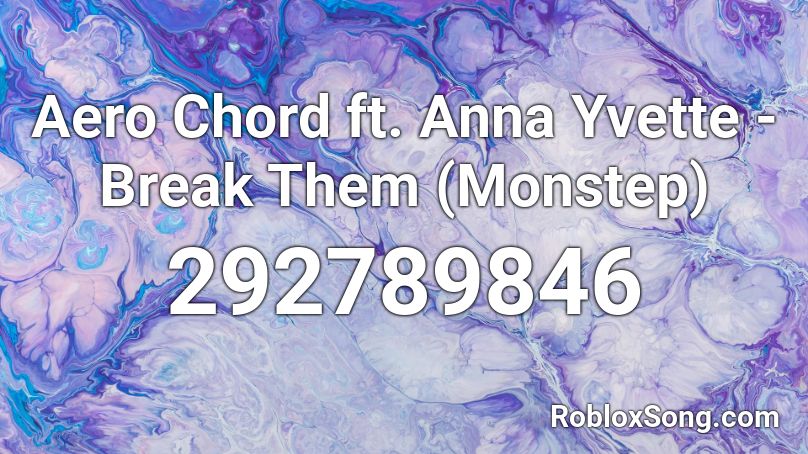 Aero Chord ft. Anna Yvette - Break Them (Monstep) Roblox ID