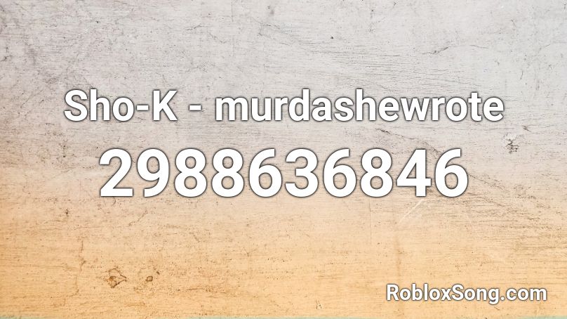 Sho-K - murdashewrote Roblox ID